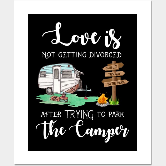 Love Is Not Getting Divorced After Trying To Park The Camper Wall Art by Danielsmfbb